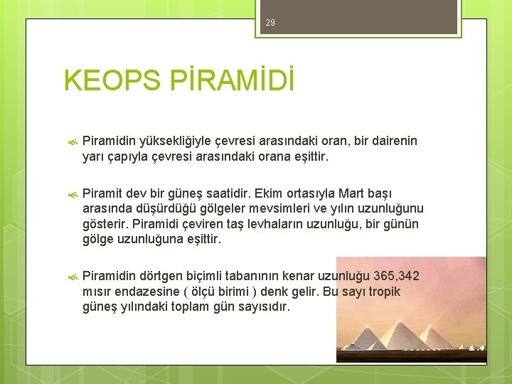 29 KEOPS PİRAMİDİ Piramidin yüksekliğiyle çevresi arasındaki oran, bir dairenin yarı çapıyla çevresi arasındaki