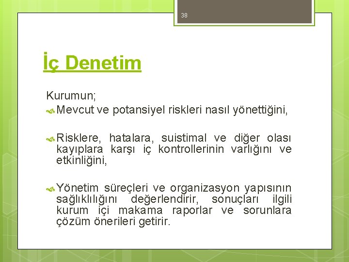 38 İç Denetim Kurumun; Mevcut ve potansiyel riskleri nasıl yönettiğini, Risklere, hatalara, suistimal ve