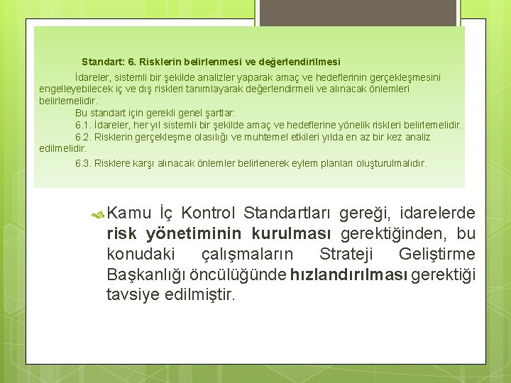 Standart: 6. Risklerin belirlenmesi ve değerlendirilmesi İdareler, sistemli bir şekilde analizler yaparak amaç ve