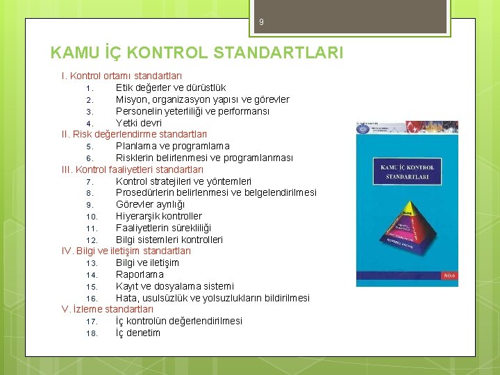 9 KAMU İÇ KONTROL STANDARTLARI I. Kontrol ortamı standartları 1. Etik değerler ve dürüstlük