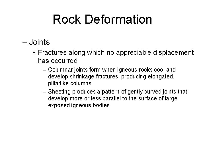Rock Deformation – Joints • Fractures along which no appreciable displacement has occurred –
