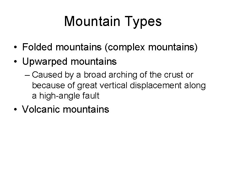 Mountain Types • Folded mountains (complex mountains) • Upwarped mountains – Caused by a