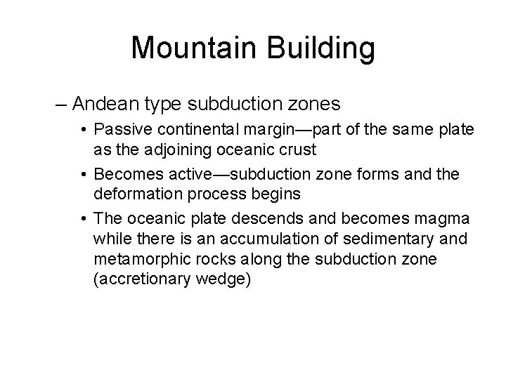 Mountain Building – Andean type subduction zones • Passive continental margin—part of the same