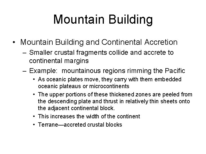 Mountain Building • Mountain Building and Continental Accretion – Smaller crustal fragments collide and