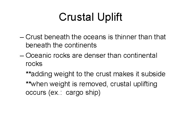 Crustal Uplift – Crust beneath the oceans is thinner than that beneath the continents
