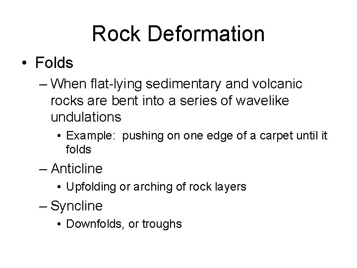 Rock Deformation • Folds – When flat-lying sedimentary and volcanic rocks are bent into