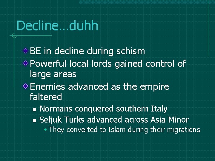 Decline…duhh BE in decline during schism Powerful local lords gained control of large areas