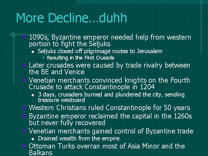 More Decline…duhh 1090 s, Byzantine emperor needed help from western portion to fight the
