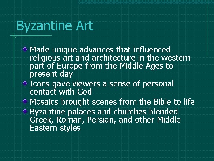 Byzantine Art Made unique advances that influenced religious art and architecture in the western