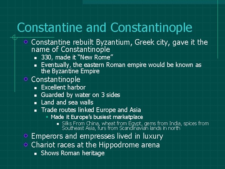 Constantine and Constantinople Constantine rebuilt Byzantium, Greek city, gave it the name of Constantinople