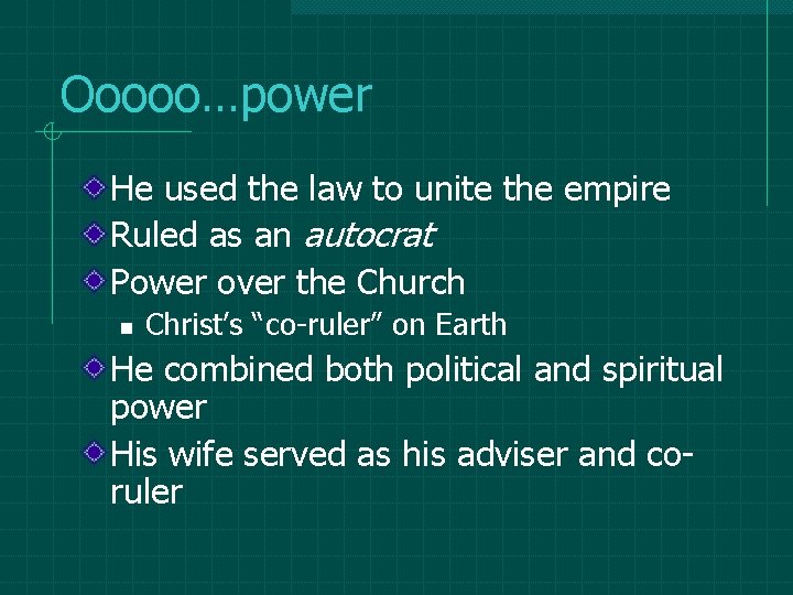 Ooooo…power He used the law to unite the empire Ruled as an autocrat Power