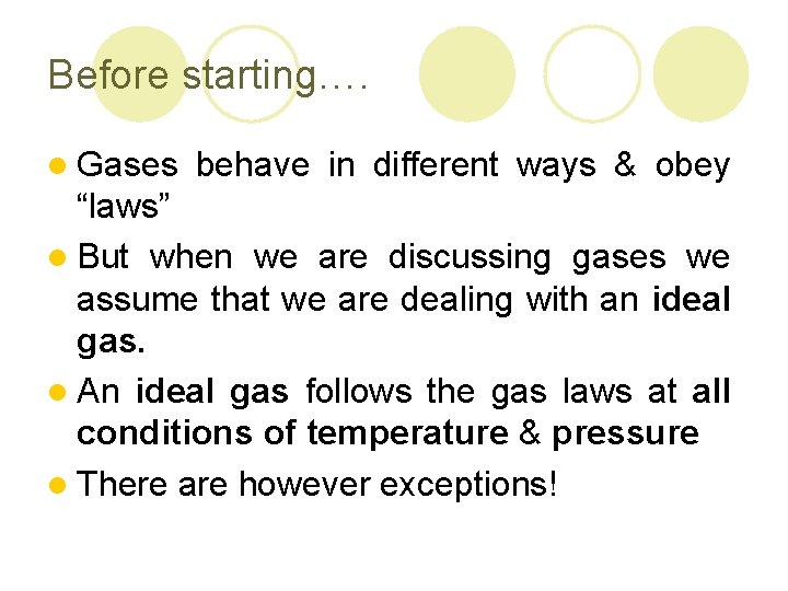 Before starting…. l Gases behave in different ways & obey “laws” l But when