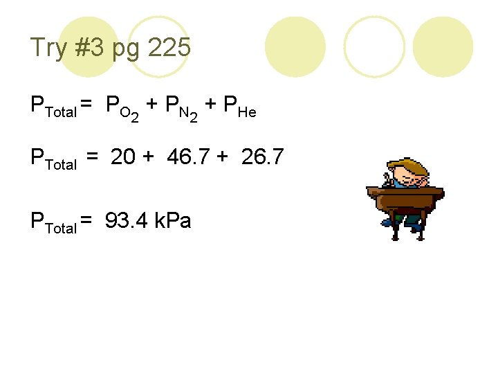 Try #3 pg 225 PTotal = PO 2 + PN 2 + PHe PTotal