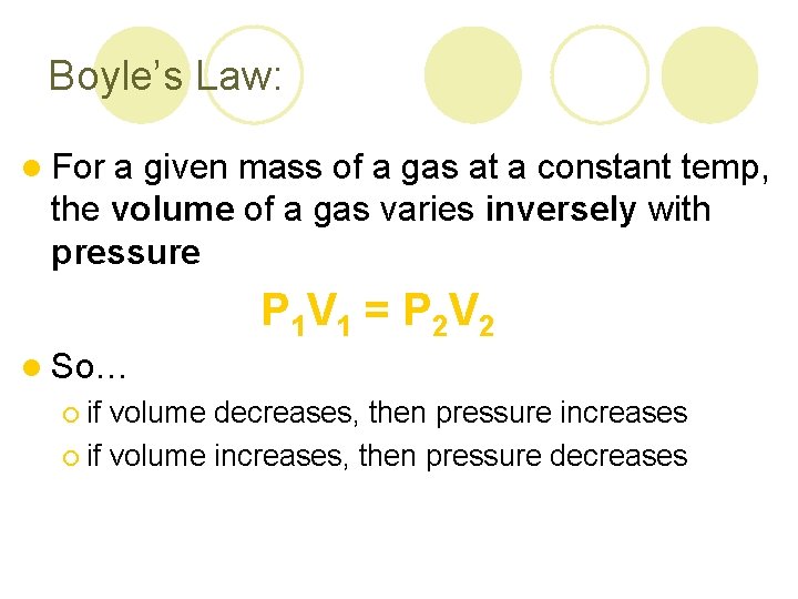Boyle’s Law: l For a given mass of a gas at a constant temp,