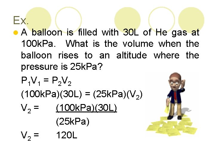 Ex. l. A balloon is filled with 30 L of He gas at 100