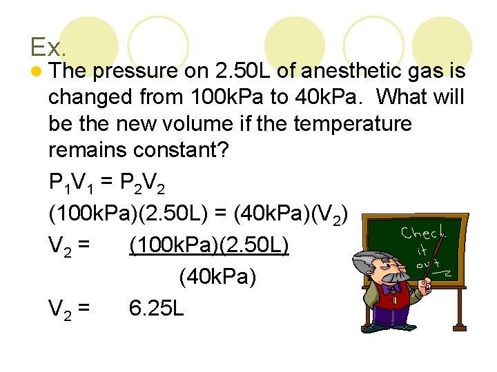 Ex. l The pressure on 2. 50 L of anesthetic gas is changed from