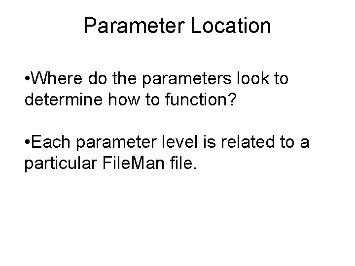 Parameter Location • Where do the parameters look to determine how to function? •