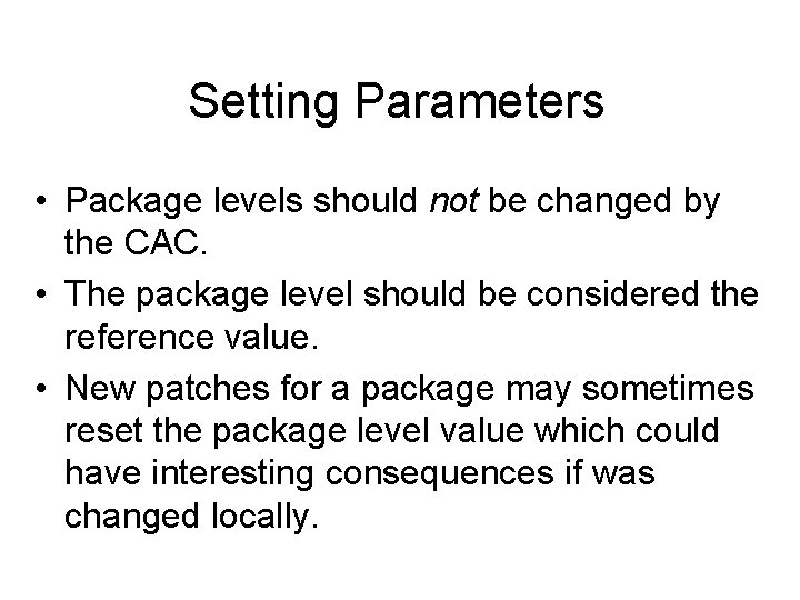 Setting Parameters • Package levels should not be changed by the CAC. • The