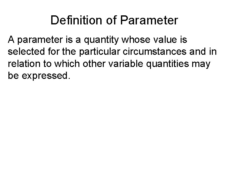 Definition of Parameter A parameter is a quantity whose value is selected for the