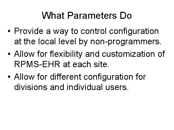 What Parameters Do • Provide a way to control configuration at the local level