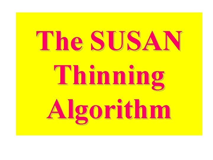 The SUSAN Thinning Algorithm The SUSAN Thinning Algorithm