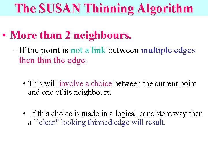 The SUSAN Thinning Algorithm • More than 2 neighbours. – If the point is The SUSAN Thinning Algorithm • More than 2 neighbours. – If the point is