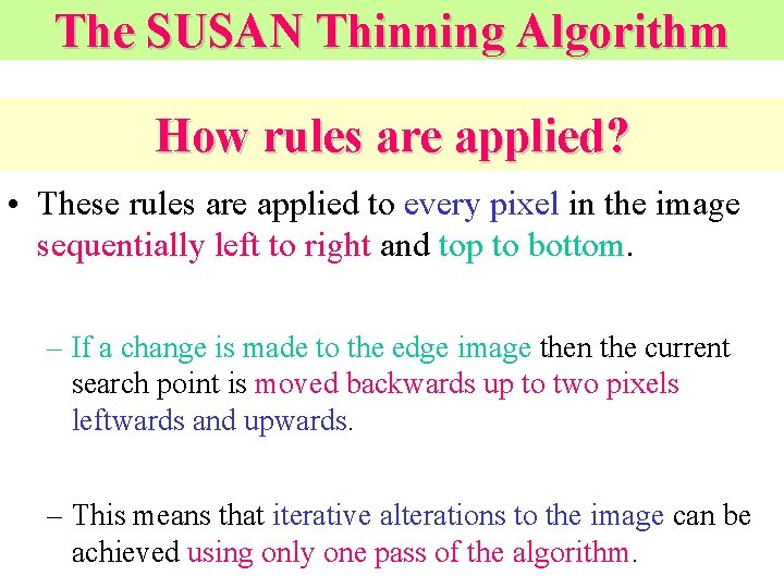 The SUSAN Thinning Algorithm How rules are applied? • These rules are applied to The SUSAN Thinning Algorithm How rules are applied? • These rules are applied to