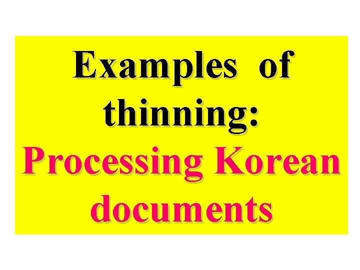 Examples of thinning: Processing Korean documents Examples of thinning: Processing Korean documents