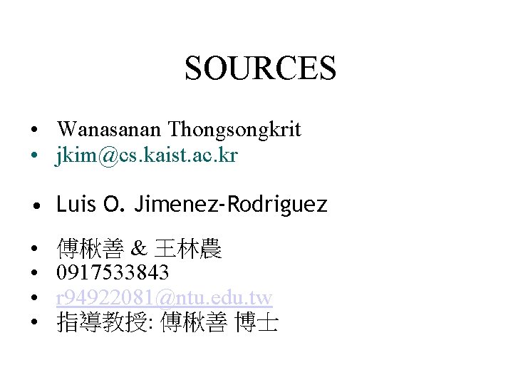 SOURCES • Wanasanan Thongsongkrit • jkim@cs. kaist. ac. kr • Luis O. Jimenez-Rodriguez • SOURCES • Wanasanan Thongsongkrit • jkim@cs. kaist. ac. kr • Luis O. Jimenez-Rodriguez •