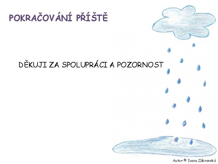 POKRAČOVÁNÍ PŘÍŠTĚ DĚKUJI ZA SPOLUPRÁCI A POZORNOST Autor © Ivana Zábranská 