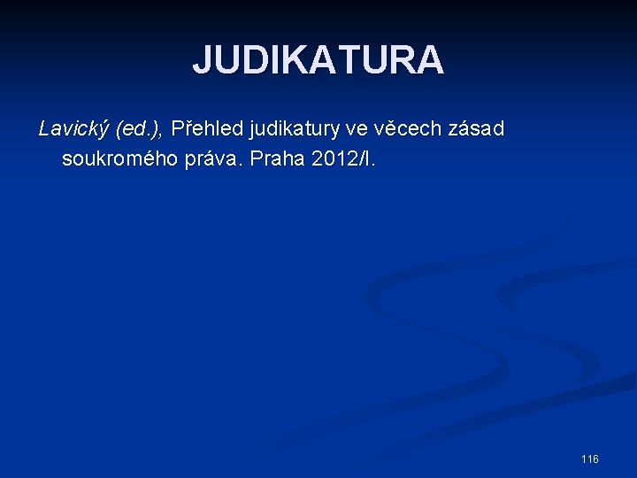 JUDIKATURA Lavický (ed. ), Přehled judikatury ve věcech zásad soukromého práva. Praha 2012/I. 116