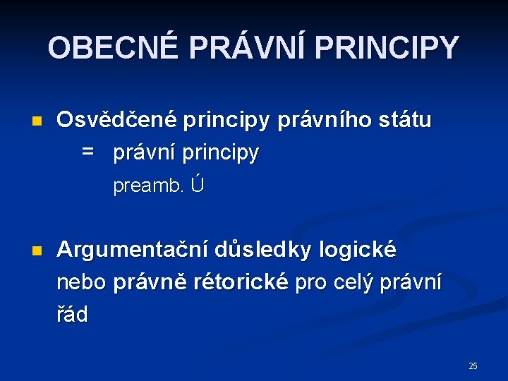 OBECNÉ PRÁVNÍ PRINCIPY n Osvědčené principy právního státu = právní principy preamb. Ú n