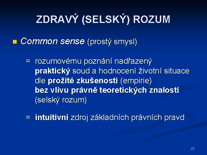 ZDRAVÝ (SELSKÝ) ROZUM n Common sense (prostý smysl) = rozumovému poznání nadřazený praktický soud