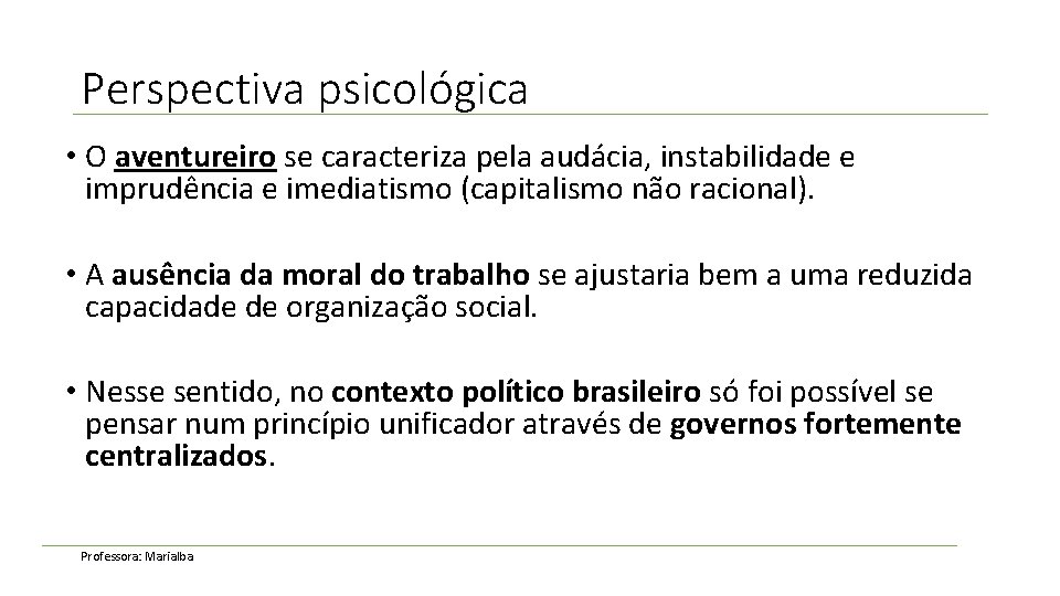 Perspectiva psicológica • O aventureiro se caracteriza pela audácia, instabilidade e imprudência e imediatismo