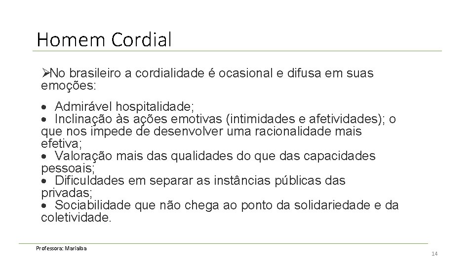 Homem Cordial ØNo brasileiro a cordialidade é ocasional e difusa em suas emoções: ·