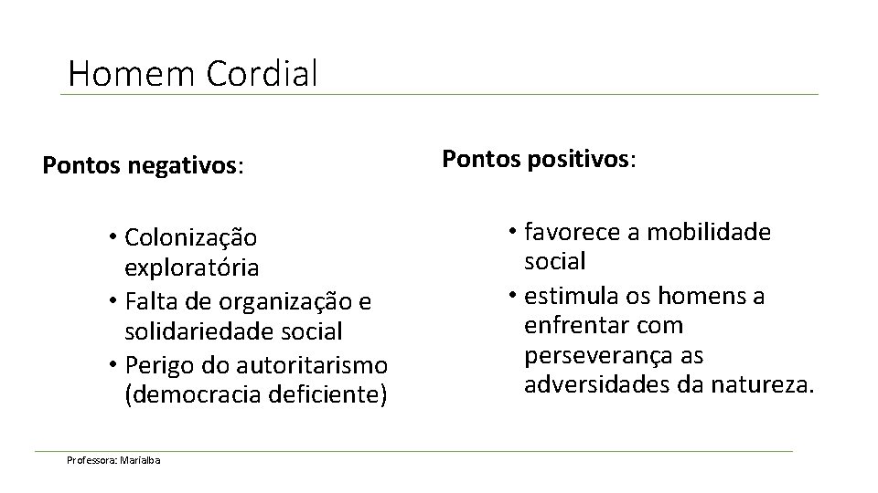 Homem Cordial Pontos negativos: • Colonização exploratória • Falta de organização e solidariedade social