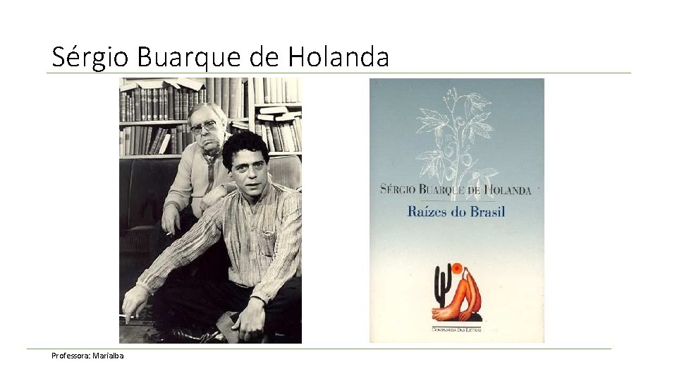 Sérgio Buarque de Holanda Professora: Marialba 