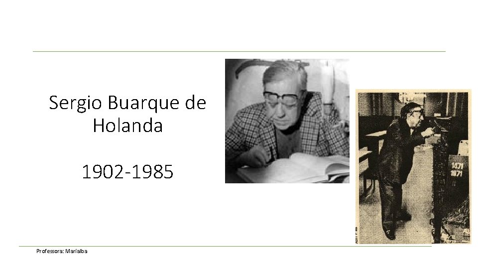 Sergio Buarque de Holanda 1902 -1985 Professora: Marialba 