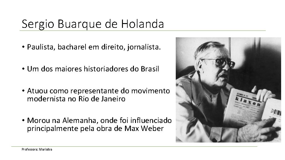 Sergio Buarque de Holanda • Paulista, bacharel em direito, jornalista. • Um dos maiores