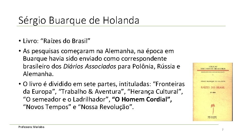 Sérgio Buarque de Holanda • Livro: “Raízes do Brasil” • As pesquisas começaram na