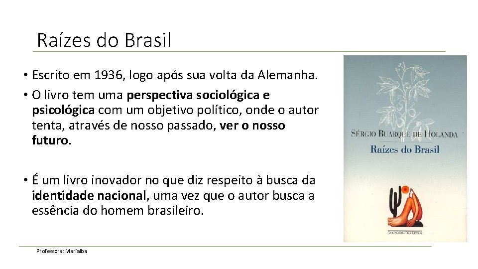 Raízes do Brasil • Escrito em 1936, logo após sua volta da Alemanha. •