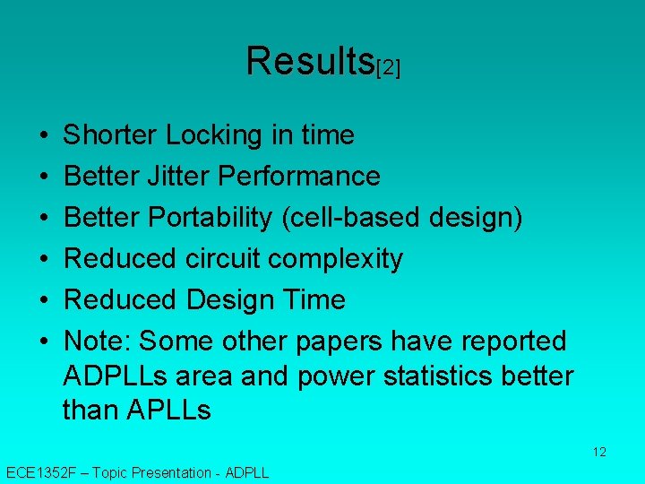 Results[2] • • • Shorter Locking in time Better Jitter Performance Better Portability (cell-based