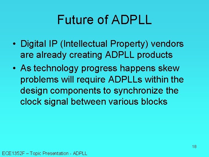 Future of ADPLL • Digital IP (Intellectual Property) vendors are already creating ADPLL products