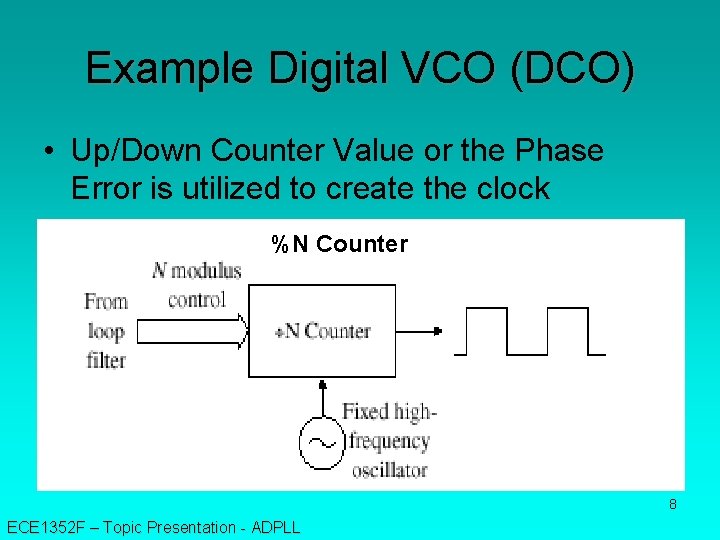 Example Digital VCO (DCO) • Up/Down Counter Value or the Phase Error is utilized