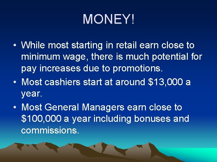 MONEY! • While most starting in retail earn close to minimum wage, there is