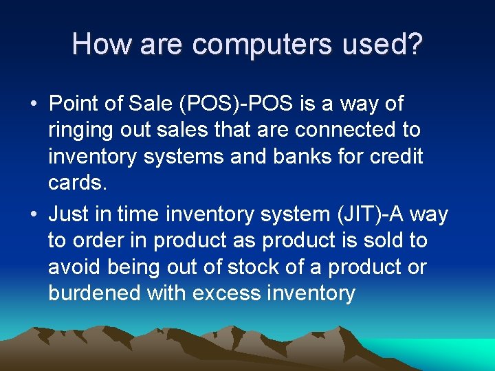 How are computers used? • Point of Sale (POS)-POS is a way of ringing