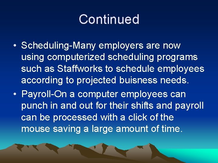 Continued • Scheduling-Many employers are now using computerized scheduling programs such as Staffworks to