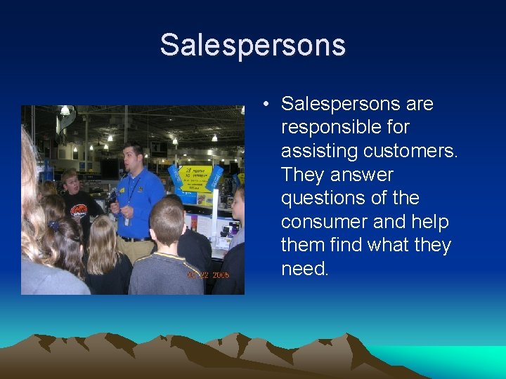 Salespersons • Salespersons are responsible for assisting customers. They answer questions of the consumer