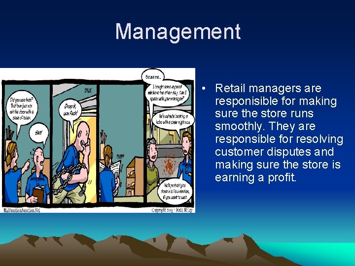 Management • Retail managers are responisible for making sure the store runs smoothly. They