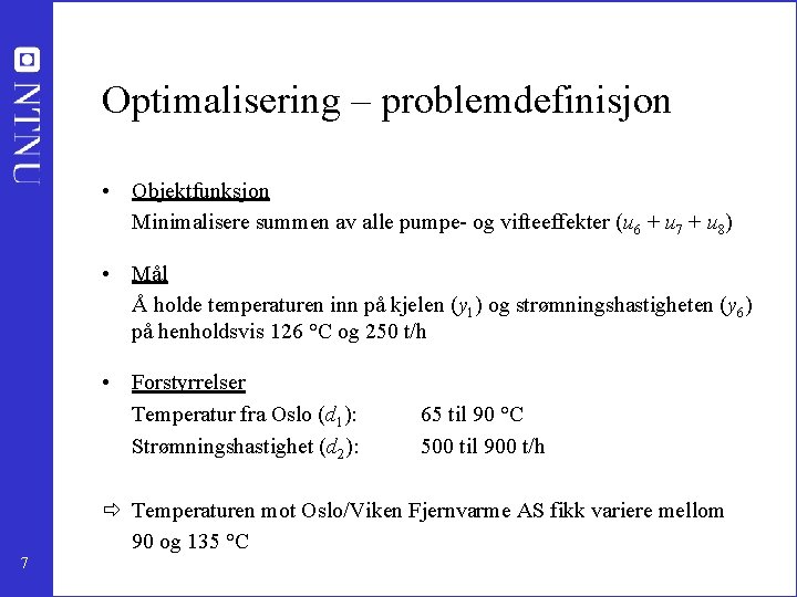 Optimalisering – problemdefinisjon • Objektfunksjon Minimalisere summen av alle pumpe- og vifteeffekter (u 6